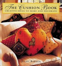 The Cushion Book: Creating Pillows, Bolsters, and Decorative Accents