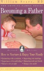 Becoming a Father: How to Nurture and Enjoy Your Family (Sears, William, Growing Family Series.)