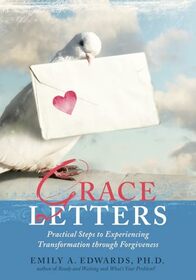 Grace Letters: Practical Steps to Experiencing Transformation through Forgiveness
