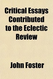 Critical Essays Contributed to the Eclectic Review