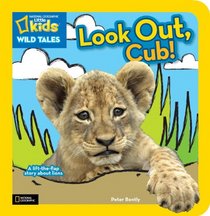 National Geographic Little Kids Wild Tales: Look Out, Cub!: A Lift-the-Flap Story About Lions
