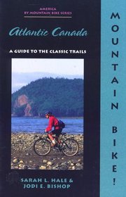 Mountain Bike! Atlantic Canada (America By Mountain Bike Series.)