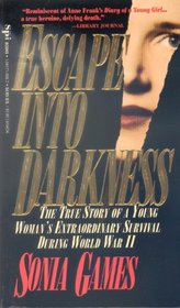 Escape into Darkness: The True Story of a Young Woman's Extraordinary Survival During World War II