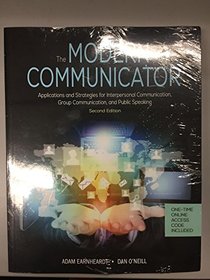 The Modern Communicator: Applications and Strategies for Interpersonal Communication, Group Communication, and Public Speaking