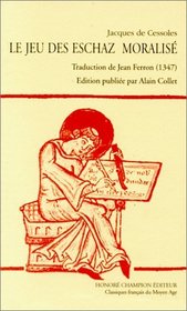 Le jeu des Eschaz moralis (Les classiques franais du moyen ges) (French Edition)