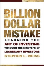 The Billion Dollar Mistake: Learning the Art of Investing Through the Missteps of Legendary Investors