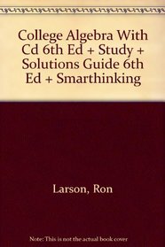 College Algebra With Cd 6th Ed + Study + Solutions Guide 6th Ed + Smarthinking