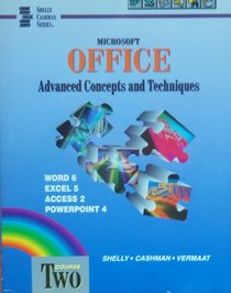 Microsoft Office: Advanced Concepts and Techniques : Course Two : Word 6, Excel 5, Access 2, Powerpoint 4 (Shelly Cashman Series)