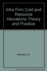 Intra Firm Cost and Resource Allocations Theory and Practice