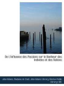 De L'Influence des Passions sur le Bonheur des Individus et des Nations (French and French Edition)