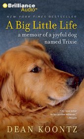 A Big Little Life: A Memoir of a Joyful Dog Named Trixie