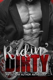 Ridin' Dirty: An Outlaw Author Anthology (OAMC) (Volume 1)