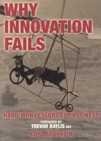 Why Innovation Fails: Hard-Won Lessons for Business