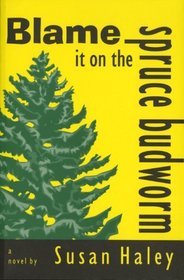 Blame it on the spruce budworm: A novel