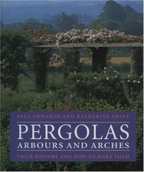 Pergolas, Arbours and Arches: Their History and How to Make Them
