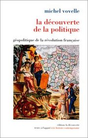 La decouverte de la politique: Geopolitique de la Revolution francaise (Textes a l'appui) (French Edition)