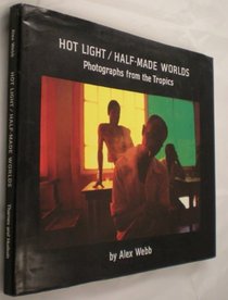Hot Light/Half-Made Worlds: Photographs from the Tropics