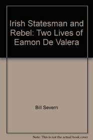 Irish Statesman and Rebel: Two Lives of Eamon De Valera