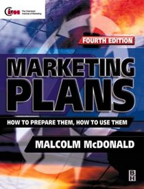 Marketing Plans: How to Prepare Them, How to Use Them (Marketing Series (London, England). Professional Development.)