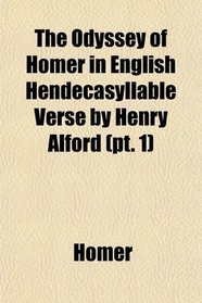 The Odyssey of Homer in English Hendecasyllable Verse by Henry Alford (pt. 1)