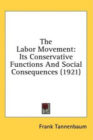 The Labor Movement: Its Conservative Functions And Social Consequences (1921)