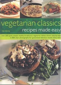 Vegetarian Classics: Recipes Made Easy : Over 200 Quick, Simple, Healthy  Delicious Vegatarian Dishes Shown Step-by-Step in 800 Clear Photographs for Guaranteed Fabolous Results Every Time