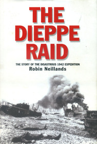 The Dieppe Raid: The Story of the Disastrous 1942 Expedition