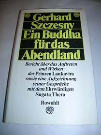 Ein Buddha fur das Abendland: Bericht uber das Auftreten und Wirken des Prinzen Lankavira sowie eine Aufzeichnung seiner Gesprache mit dem Ehrwurdigen Sugata Thera (German Edition)