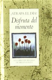 Atrapa El Dia! Disfruta Del Momento (Spanish Edition)
