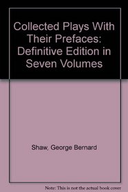 Collected Plays With Their Prefaces: Definitive Edition in Seven Volumes