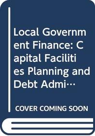 Local government finance: Capital facilities planning and debt administration