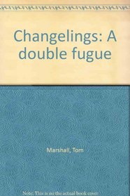 Changelings: A double fugue