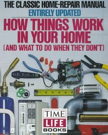 How Things Work in Your Home: And What to Do When They Dont