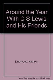 Around the Year With C S Lewis and His Friends