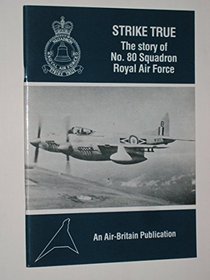 Strike True: Story of 80 Squadron R.A.F. (An Air-Britain publication)