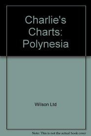 Charlie's Charts of Polynesia: The South Pacific East of 165 Degrees W. Longitude