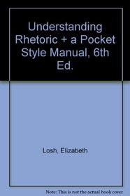 Understanding Rhetoric & A Pocket Style Manual 6e
