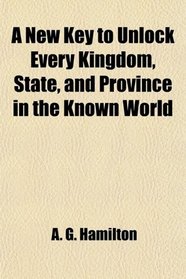 A New Key to Unlock Every Kingdom, State, and Province in the Known World