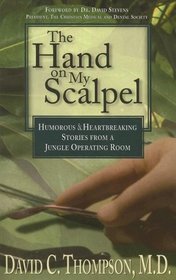 Hand on My Scalpel: Humorous and Heartbreaking Stories from a Jungle Operating Room