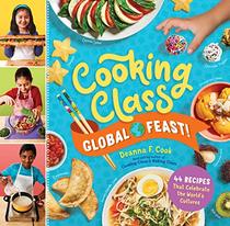 Cooking Class Global Feast!: 44 Recipes That Celebrate the World?s Cultures