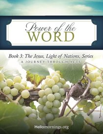 Power of the Word: Book 3: The Jesus, Light of Nations, Series - A Journey Through Acts (Hello Mornings Bible Studies) (Volume 7)