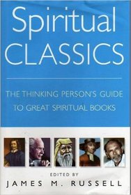 Spiritual Classics: The Thinking Person's Guide to Great Spiritual Books