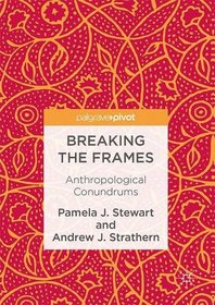 Breaking the Frames: Anthropological Conundrums