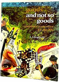 Goods and not-so-goods;: Consumer economics for the '70's