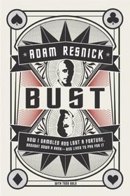 Bust: How I Gambled and Lost a Fortune, Brought Down a Bank--and Lived to Pay for It