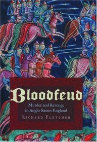 Bloodfeud: Murder and Revenge in Anglo-Saxon England