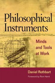 Philosophical Instruments: MINDS AND TOOLS AT WORK