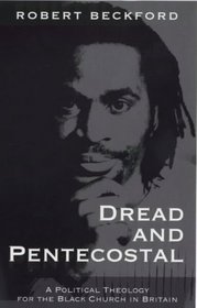 Dread and Pentecostal: A Political Theology for the Black Church in Britain