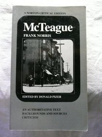 McTeague: A Story of San Francisco : An Authoritative Text, Backgrounds and Sources, Criticism (A Norton Critical Edition)