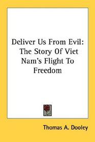 Deliver Us From Evil: The Story Of Viet Nam's Flight To Freedom